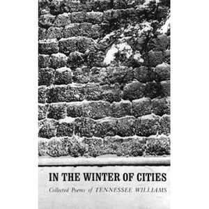 In the Winter of Cities: Poetry -- Tennessee Williams